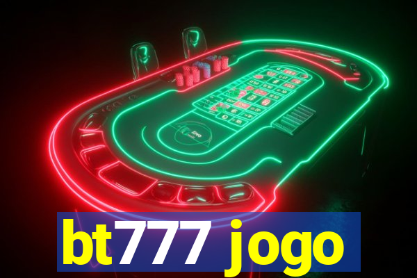 bt777 jogo